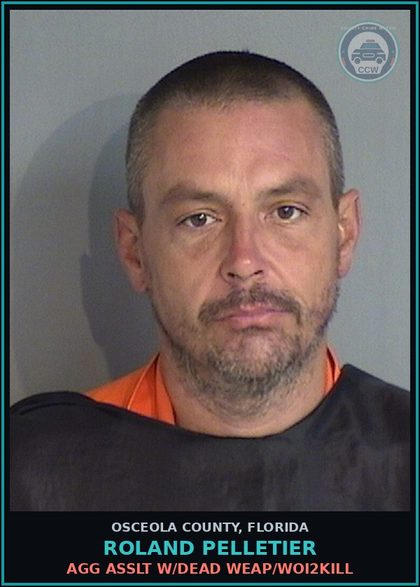CCW arrest card for ROLAND PELLETIER in Osceola County: AGG ASSLT W/DEAD WEAP/WOI2KILL