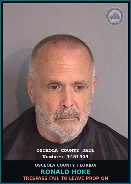 CCW arrest card for RONALD HOKE in Osceola County: TRESPASS FAIL TO LEAVE PROP ON