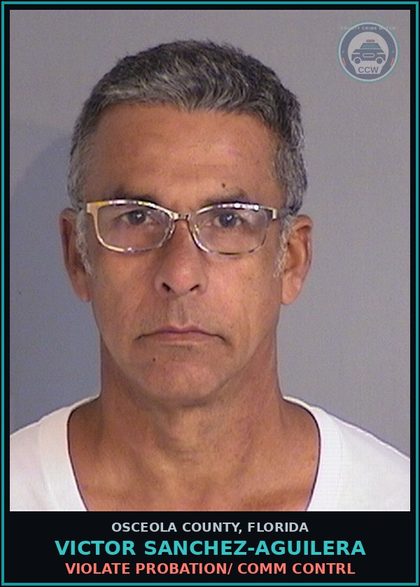 CCW arrest card for VICTOR SANCHEZ-AGUILERA in Osceola County: VIOLATE PROBATION/ COMM CONTRL