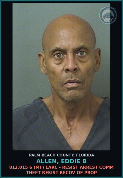 CCW arrest card for ALLEN, EDDIE B in Palm Beach County: 812.015 6 (MF) LARC - RESIST ARREST COMM THEFT RESIST RECOV OF PROP