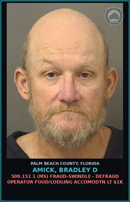 CCW arrest card for AMICK, BRADLEY D in Palm Beach County: 509.151 1 (MS) FRAUD-SWINDLE - DEFRAUD OPERATOR FOOD/LODGING ACCOMODTN LT $1K