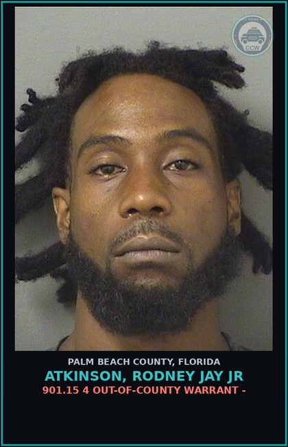 CCW arrest card for ATKINSON, RODNEY JAY Jr in Palm Beach County: 901.15 4 OUT-OF-COUNTY WARRANT -