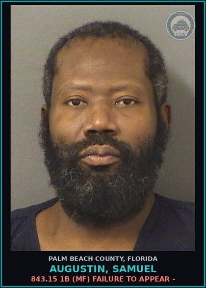 CCW arrest card for AUGUSTIN, SAMUEL in Palm Beach County: 843.15 1B (MF) FAILURE TO APPEAR -