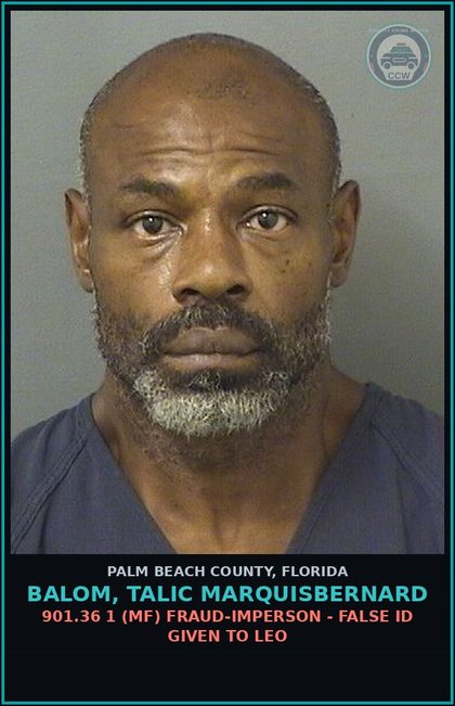 CCW arrest card for BALOM, TALIC MARQUISBERNARD in Palm Beach County: 901.36 1 (MF) FRAUD-IMPERSON - FALSE ID GIVEN TO LEO