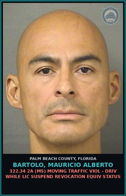 CCW arrest card for BARTOLO, MAURICIO ALBERTO in Palm Beach County: 322.34 2A (MS) MOVING TRAFFIC VIOL - DRIV WHILE LIC SUSPEND REVOCATION EQUIV STATUS