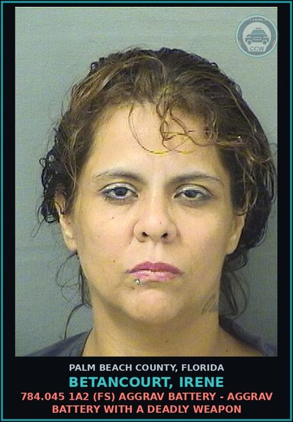 CCW arrest card for BETANCOURT, IRENE in Palm Beach County: 784.045 1A2 (FS) AGGRAV BATTERY - AGGRAV BATTERY WITH A DEADLY WEAPON