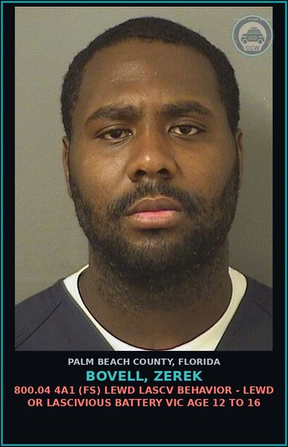 CCW arrest card for BOVELL, ZEREK in Palm Beach County: 800.04 4A1 (FS) LEWD LASCV BEHAVIOR - LEWD OR LASCIVIOUS BATTERY VICTIM AGE 12 TO 16