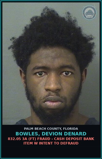 CCW arrest card for BOWLES, DEVION DENARD in Palm Beach County: 832.05 3A (FT) FRAUD - CASH DEPOSIT BANK ITEM W INTENT TO DEFRAUD