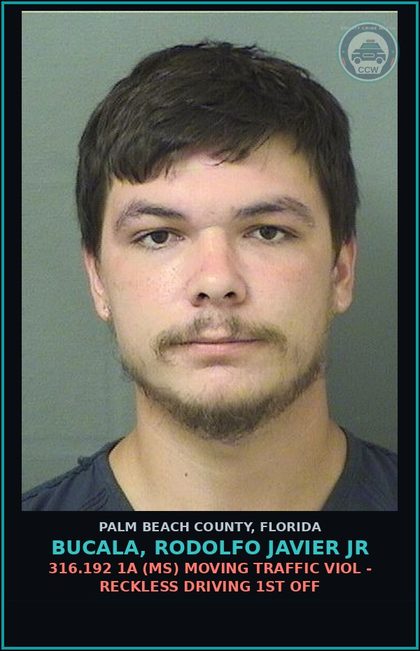 CCW arrest card for BUCALA, RODOLFO JAVIER Jr in Palm Beach County: 316.192 1A (MS) MOVING TRAFFIC VIOL - RECKLESS DRIVING 1ST OFF