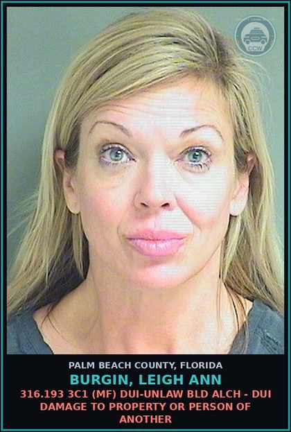 CCW arrest card for BURGIN, LEIGH ANN in Palm Beach County: 316.193 3C1 (MF) DUI-UNLAW BLD ALCH - DUI DAMAGE TO PROPERTY OR PERSON OF ANOTHER