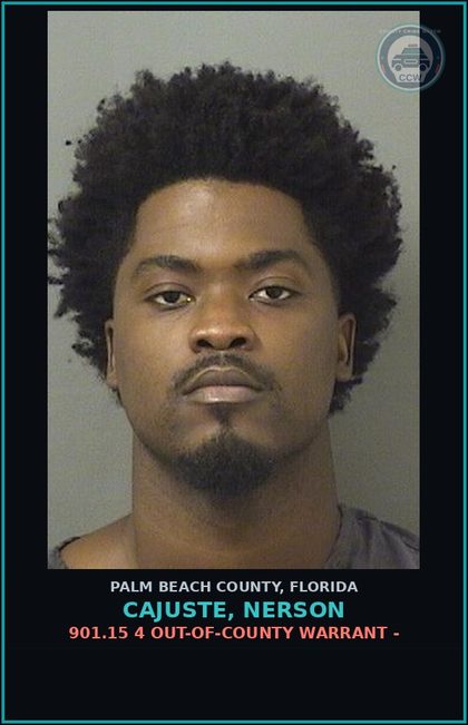 CCW arrest card for CAJUSTE, NERSON in Palm Beach County: 901.15 4 OUT-OF-COUNTY WARRANT -