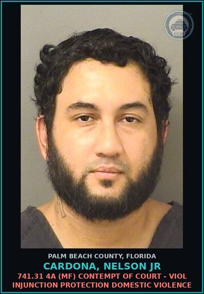 CCW arrest card for CARDONA, NELSON Jr in Palm Beach County: 741.31 4A (MF) CONTEMPT OF COURT - VIOL INJUNCTION PROTECTION DOMESTIC VIOLENCE