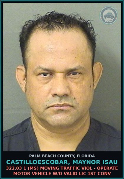 CCW arrest card for CASTILLOESCOBAR, MAYNOR ISAU in Palm Beach County: 322.03 1 (MS) MOVING TRAFFIC VIOL - OPERATE MOTOR VEHICLE W/O VALID LIC 1ST CONV