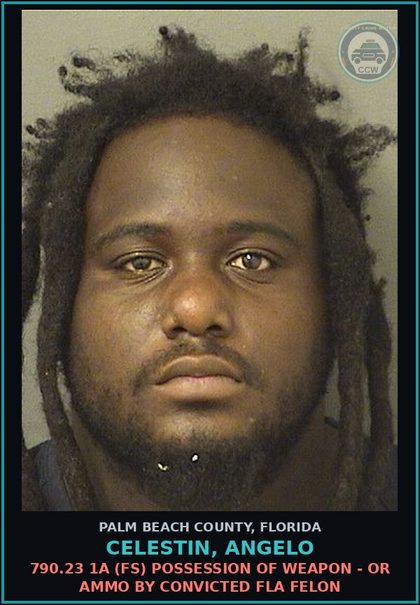CCW arrest card for CELESTIN, ANGELO in Palm Beach County: 790.23 1A (FS) POSSESSION OF WEAPON - OR AMMO BY CONVICTED FLA FELON