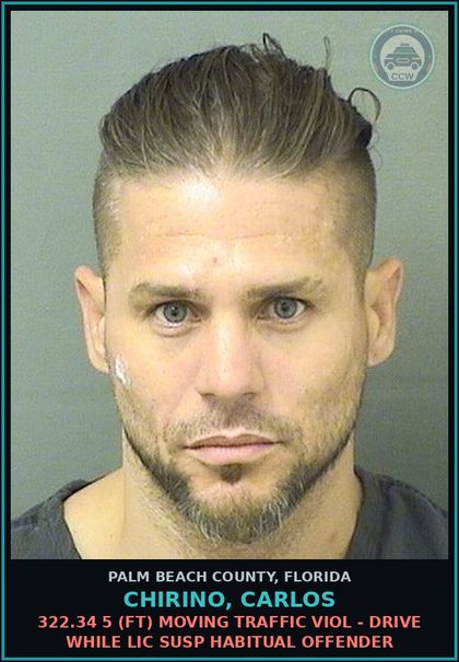CCW arrest card for CHIRINO, CARLOS in Palm Beach County: 322.34 5 (FT) MOVING TRAFFIC VIOL - DRIVE WHILE LIC SUSP HABITUAL OFFENDER