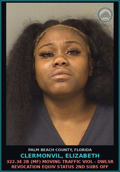 CCW arrest card for CLERMONVIL, ELIZABETH in Palm Beach County: 322.34 2B (MF) MOVING TRAFFIC VIOL - DWLSR REVOCATION EQUIV STATUS 2ND SUBS OFF