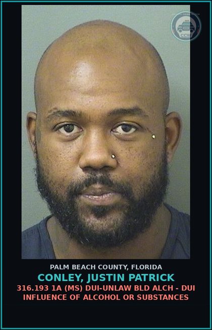 CCW arrest card for CONLEY, JUSTIN PATRICK in Palm Beach County: 316.193 1A (MS) DUI-UNLAW BLD ALCH - DUI INFLUENCE OF ALCOHOL OR DRUGS