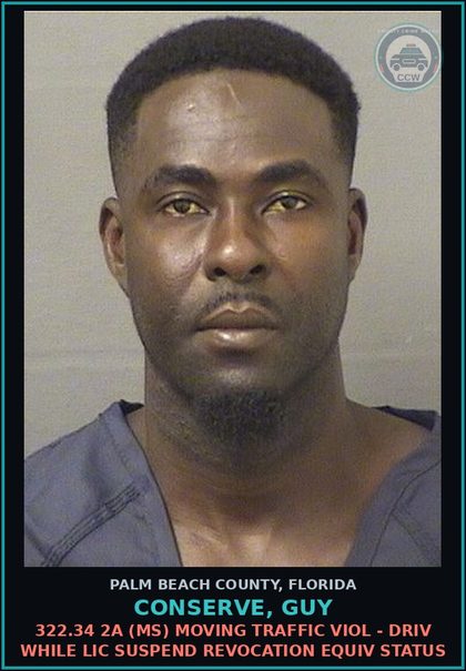 CCW arrest card for CONSERVE, GUY in Palm Beach County: 322.34 2A (MS) MOVING TRAFFIC VIOL - DRIV WHILE LIC SUSPEND REVOCATION EQUIV STATUS