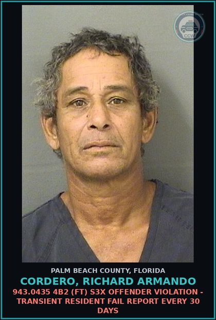 CCW arrest card for CORDERO, RICHARD ARMANDO in Palm Beach County: 943.0435 4B2 (FT) s3x OFFENDER VIOLATION - TRANSIENT RESIDENT FAIL REPORT EVERY 30 DAYS