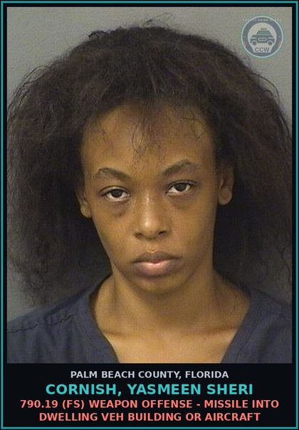 CCW arrest card for CORNISH, YASMEEN SHERI in Palm Beach County: 790.19 (FS) WEAPON OFFENSE - MISSILE INTO DWELLING VEH BUILDING OR AIRCRAFT