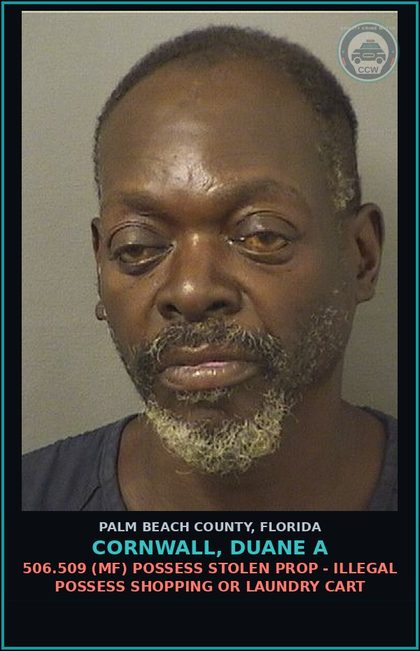 CCW arrest card for CORNWALL, DUANE A in Palm Beach County: 506.509 (MF) POSSESS STOLEN PROP - ILLEGAL POSSESS SHOPPING OR LAUNDRY CART