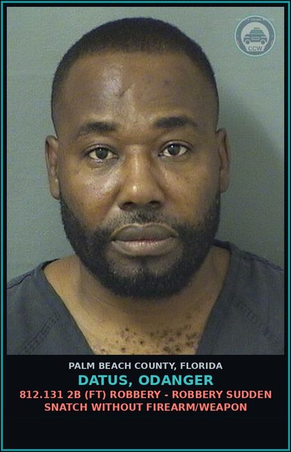 CCW arrest card for DATUS, ODANGER in Palm Beach County: 812.131 2B (FT) ROBBERY - ROBBERY SUDDEN SNATCH WITHOUT FIREARM/WEAPON