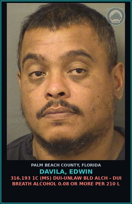 CCW arrest card for DAVILA, EDWIN in Palm Beach County: 316.193 1C (MS) DUI-UNLAW BLD ALCH - DUI BREATH ALCOHOL 0.08 OR MORE PER 210 L