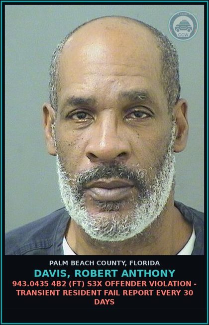 CCW arrest card for DAVIS, ROBERT ANTHONY in Palm Beach County: 943.0435 4B2 (FT) s3x OFFENDER VIOLATION - TRANSIENT RESIDENT FAIL REPORT EVERY 30 DAYS