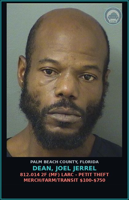 CCW arrest card for DEAN, JOEL JERREL in Palm Beach County: 812.014 2F (MF) LARC - PETIT THEFT MERCH/FARM/TRANSIT $100-$750