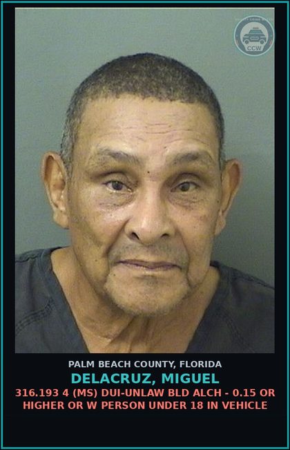 CCW arrest card for DELACRUZ, MIGUEL in Palm Beach County: 316.193 4 (MS) DUI-UNLAW BLD ALCH - 0.15 OR HIGHER OR W PERSON UNDER 18 IN VEHICLE