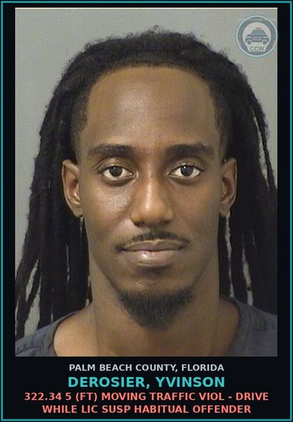 CCW arrest card for DEROSIER, YVINSON in Palm Beach County: 322.34 5 (FT) MOVING TRAFFIC VIOL - DRIVE WHILE LIC SUSP HABITUAL OFFENDER
