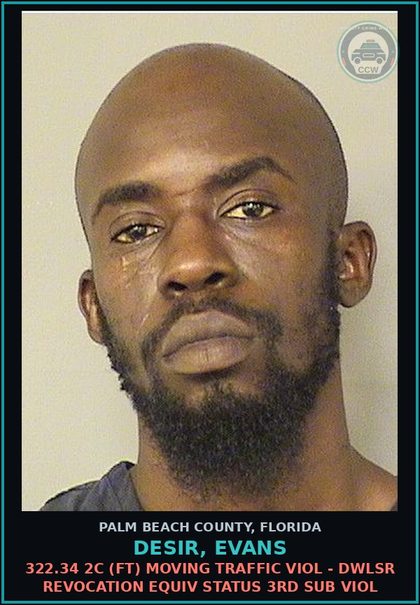 CCW arrest card for DESIR, EVANS in Palm Beach County: 322.34 2C (FT) MOVING TRAFFIC VIOL - DWLSR REVOCATION EQUIV STATUS 3RD SUB VIOL