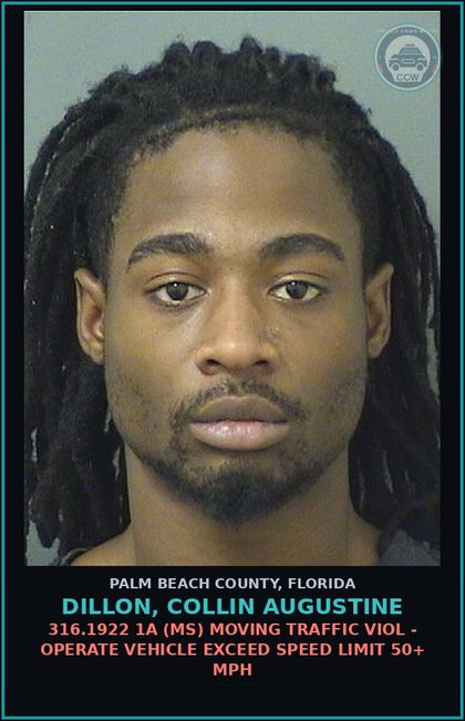 CCW arrest card for DILLON, COLLIN AUGUSTINE in Palm Beach County: 316.1922 1A (MS) MOVING TRAFFIC VIOL - OPERATE VEHICLE EXCEED SPEED LIMIT 50+ MPH