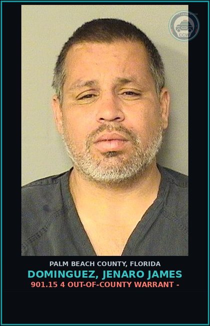 CCW arrest card for DOMINGUEZ, JENARO JAMES in Palm Beach County: 901.15 4 OUT-OF-COUNTY WARRANT -