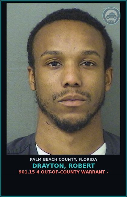 CCW arrest card for DRAYTON, ROBERT in Palm Beach County: 901.15 4 OUT-OF-COUNTY WARRANT -