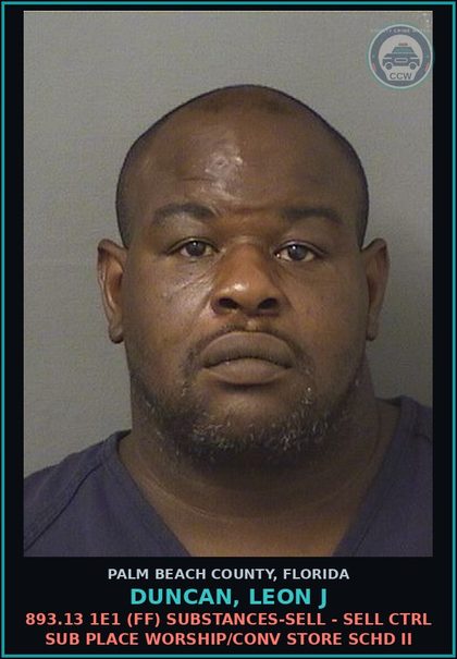 CCW arrest card for DUNCAN, LEON J in Palm Beach County: 893.13 1E1 (FF) DRUGS-SELL - SELL CTRL SUB PLACE WORSHIP/CONV STORE SCHD II