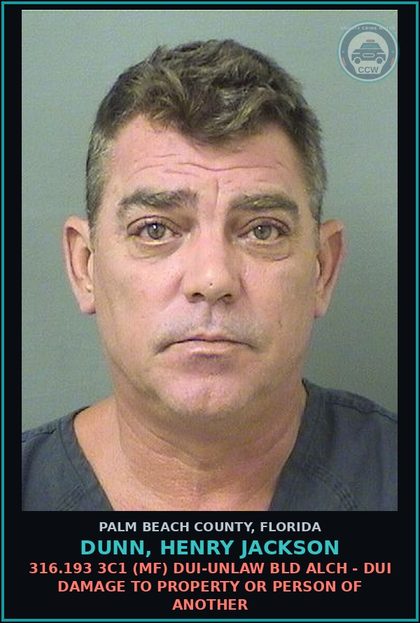 CCW arrest card for DUNN, HENRY JACKSON in Palm Beach County: 316.193 3C1 (MF) DUI-UNLAW BLD ALCH - DUI DAMAGE TO PROPERTY OR PERSON OF ANOTHER