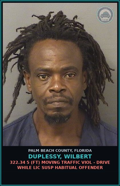 CCW arrest card for DUPLESSY, WILBERT in Palm Beach County: 322.34 5 (FT) MOVING TRAFFIC VIOL - DRIVE WHILE LIC SUSP HABITUAL OFFENDER
