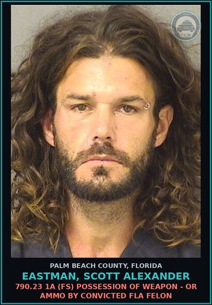 CCW arrest card for EASTMAN, SCOTT ALEXANDER in Palm Beach County: 790.23 1A (FS) POSSESSION OF WEAPON - OR AMMO BY CONVICTED FLA FELON