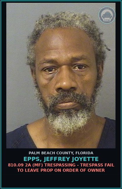 CCW arrest card for EPPS, JEFFREY JOYETTE in Palm Beach County: 810.09 2A (MF) TRESPASSING - TRESPASS FAIL TO LEAVE PROP ON ORDER OF OWNER