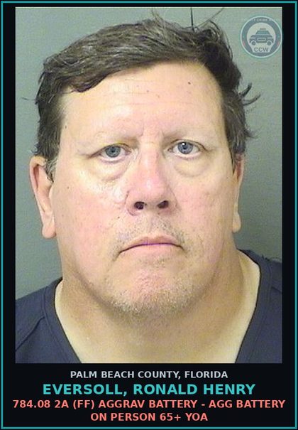 CCW arrest card for EVERSOLL, RONALD HENRY in Palm Beach County: 784.08 2A (FF) AGGRAV BATTERY - AGG BATTERY ON PERSON 65+ YOA