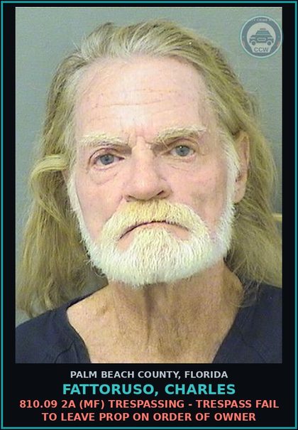 CCW arrest card for FATTORUSO, CHARLES in Palm Beach County: 810.09 2A (MF) TRESPASSING - TRESPASS FAIL TO LEAVE PROP ON ORDER OF OWNER
