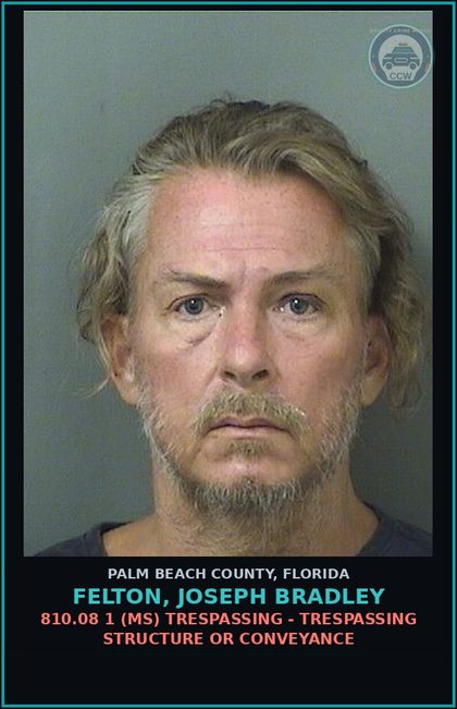 CCW arrest card for FELTON, JOSEPH BRADLEY in Palm Beach County: 810.08 1 (MS) TRESPASSING - TRESPASSING STRUCTURE OR CONVEYANCE