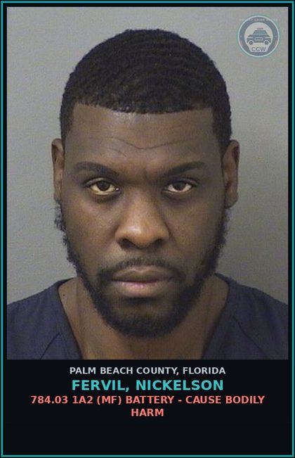 CCW arrest card for FERVIL, NICKELSON in Palm Beach County: 784.03 1A2 (MF) BATTERY - CAUSE BODILY HARM