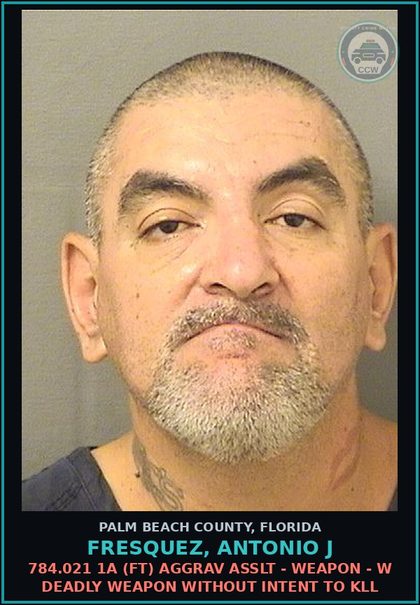 CCW arrest card for FRESQUEZ, ANTONIO J in Palm Beach County: 784.021 1A (FT) AGGRAV ASSLT - WEAPON - W DEADLY WEAPON WITHOUT INTENT TO KILL