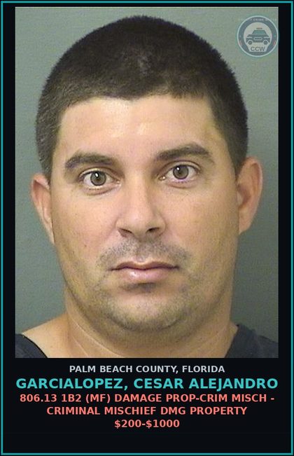 CCW arrest card for GARCIALOPEZ, CESAR ALEJANDRO in Palm Beach County: 806.13 1B2 (MF) DAMAGE PROP-CRIM MISCH - CRIMINAL MISCHIEF DMG PROPERTY $200-$1000