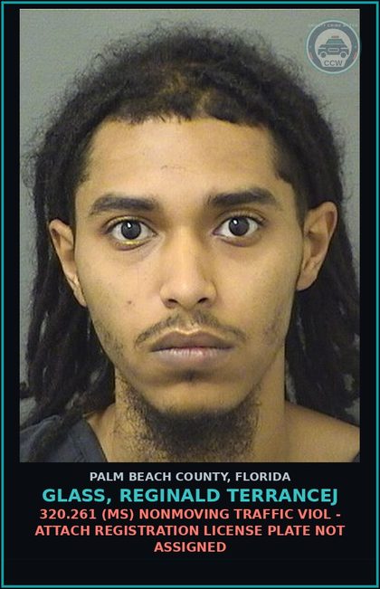 CCW arrest card for GLASS, REGINALD TERRANCEJ in Palm Beach County: 320.261 (MS) NONMOVING TRAFFIC VIOL - ATTACH REGISTRATION LICENSE PLATE NOT ASSIGNED