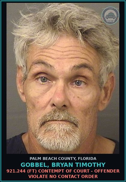 CCW arrest card for GOBBEL, BRYAN TIMOTHY in Palm Beach County: 921.244 (FT) CONTEMPT OF COURT - OFFENDER VIOLATE NO CONTACT ORDER