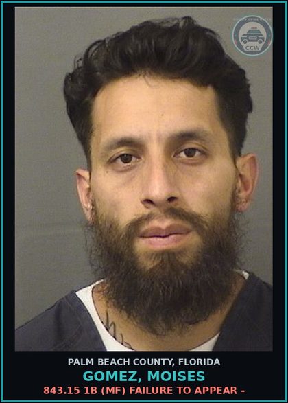 CCW arrest card for GOMEZ, MOISES in Palm Beach County: 843.15 1B (MF) FAILURE TO APPEAR -