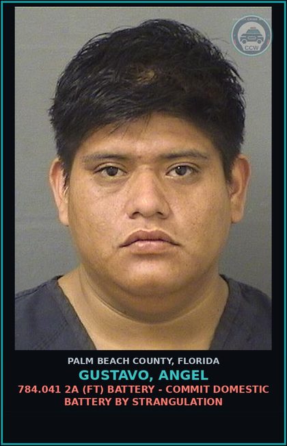 CCW arrest card for GUSTAVO, ANGEL in Palm Beach County: 784.041 2A (FT) BATTERY - COMMIT DOMESTIC BATTERY BY STRANGULATION
